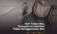 Hari Tanpa Bra, Ternyata Ini Manfaat Tidak Menggunakan Bra