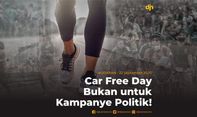 Mengembalikan Makna Car Free Day yang Sebenarnya: Bukan untuk Kampanye Politik!