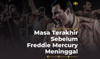 Masa Terakhir Sebelum Freddie Mercury Meninggal