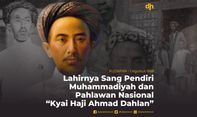 Lahirnya Sang Pendiri Muhammadiyah dan Pahlawan Nasional "Kyai Haji Ahmad Dahlan"