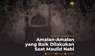 Amalan-Amalan yang Baik Dilakukan Saat Maulid Nabi