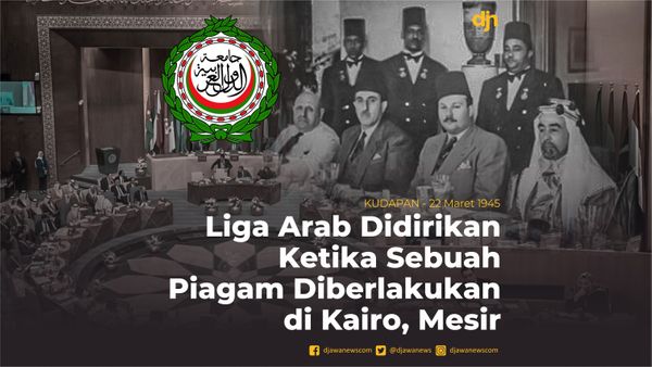 Liga Arab Didirikan Ketika Sebuah Piagam Diberlakukan di Kairo, Mesir