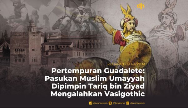 Pertempuran Guadalete: Pasukan Muslim Umayyah Dipimpin Tariq bin Ziyad Mengalahkan Vasigothic
