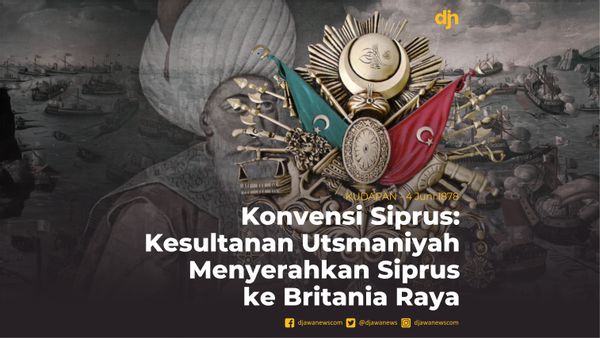 Konvensi Siprus: Kesultanan Utsmaniyah Menyerahkan Siprus ke Britania Raya