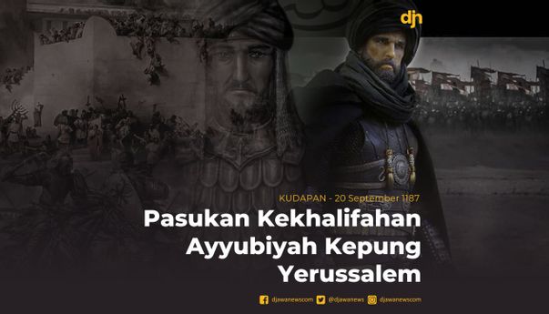 Pasukan Kekhalifahan Ayyubiyah Kepung Yerusalem
