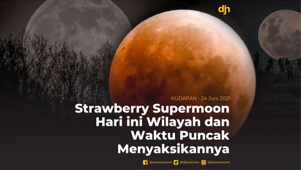 Strawberry Supermoon Hari ini Wilayah dan Waktu Puncak Menyaksikannya