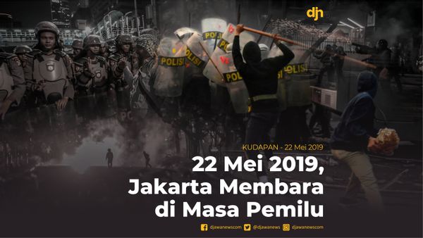 22 Mei 2019, Jakarta Membara di Masa Pemilu