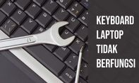 Alasan Keyboard Laptop Tidak Berfungsi yang Harus Diketahui
