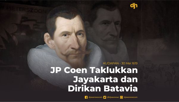 JP Coen Taklukkan Jayakarta dan Dirikan Batavia