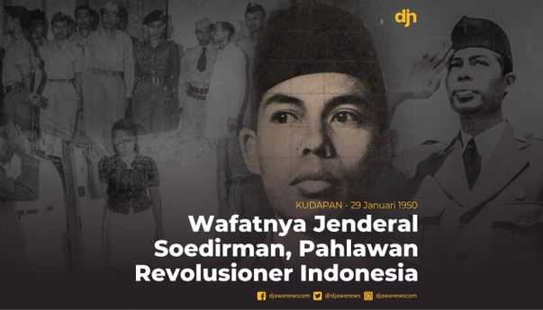 Wafatnya Jenderal Soedirman Revolusioner Indonesia