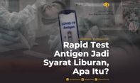 Rapid Test Antigen Jadi Syarat Liburan, Apa Itu?
