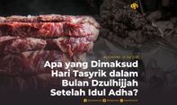 Apa yang Dimaksud Hari Tasyrik dalam Bulan Dzulhijjah Setelah Idul Adha?