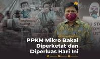 PPKM Mikro Bakal Diperketat dan Diperluas Hari Ini