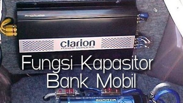 Penjelasan Lengkap dan Fungsi Kapasitor Bank Mobil