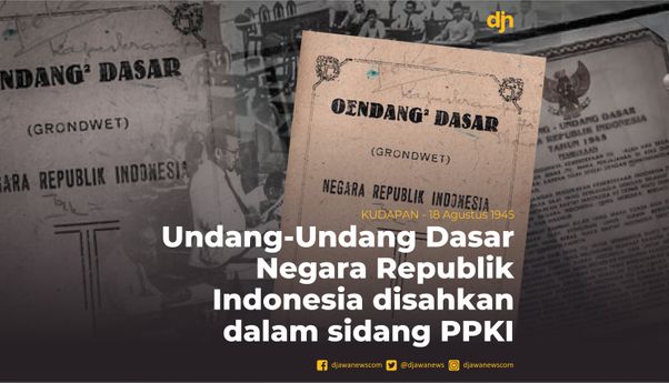 Undang-Undang Dasar Negara Republik Indonesia disahkan dalam Sidang PPKI