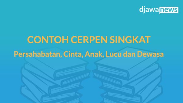 Contoh Cerpen Singkat tentang Persahabatan, Cinta, Anak, Lucu dan Dewasa yang Menarik