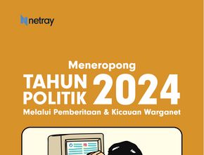 Meneropong Tahun Politik 2024 Melalui Pemberitaan & Kicauan Warganet