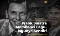 Frank Sinatra Membenci Lagu-lagunya Sendiri