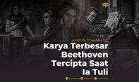 Karya Terbesar Beethoven Tercipta Saat Ia Tuli